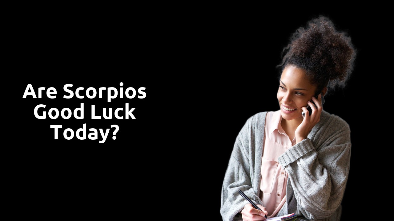 Are Scorpios good luck today?