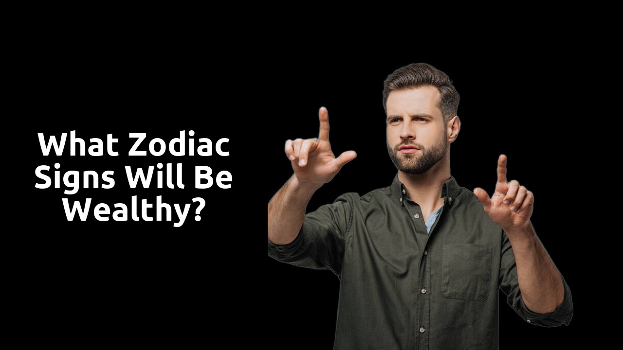 What zodiac signs will be wealthy?