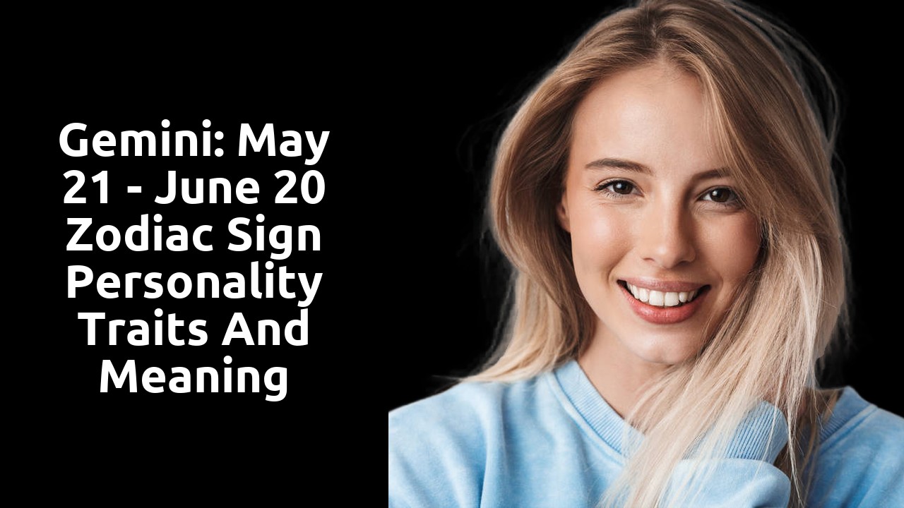 Gemini: May 21 - June 20 Zodiac Sign Personality Traits and Meaning