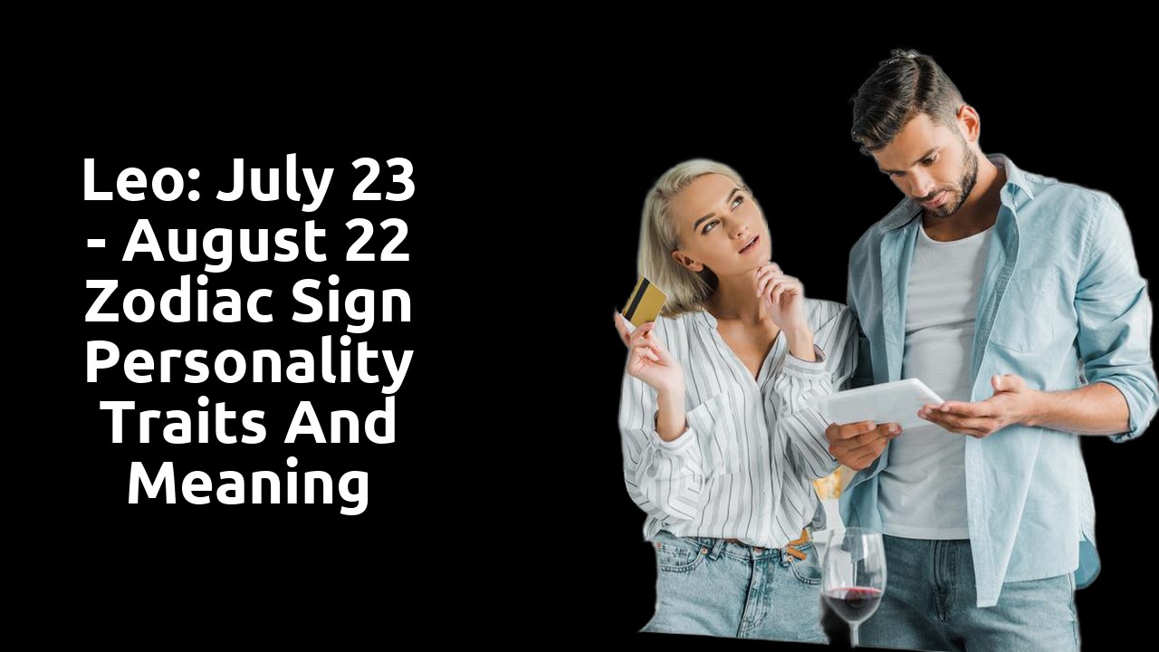 Leo: July 23 - August 22 Zodiac Sign Personality Traits and Meaning