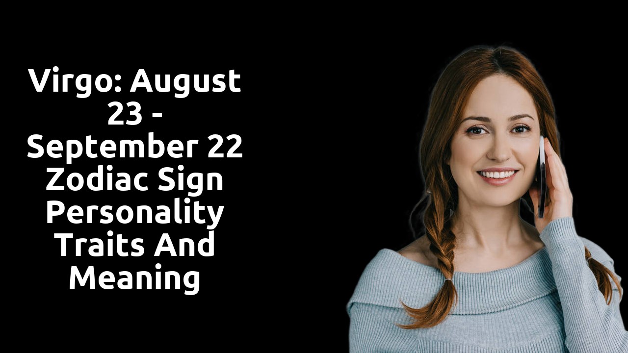 Virgo: August 23 - September 22 Zodiac Sign Personality Traits and Meaning