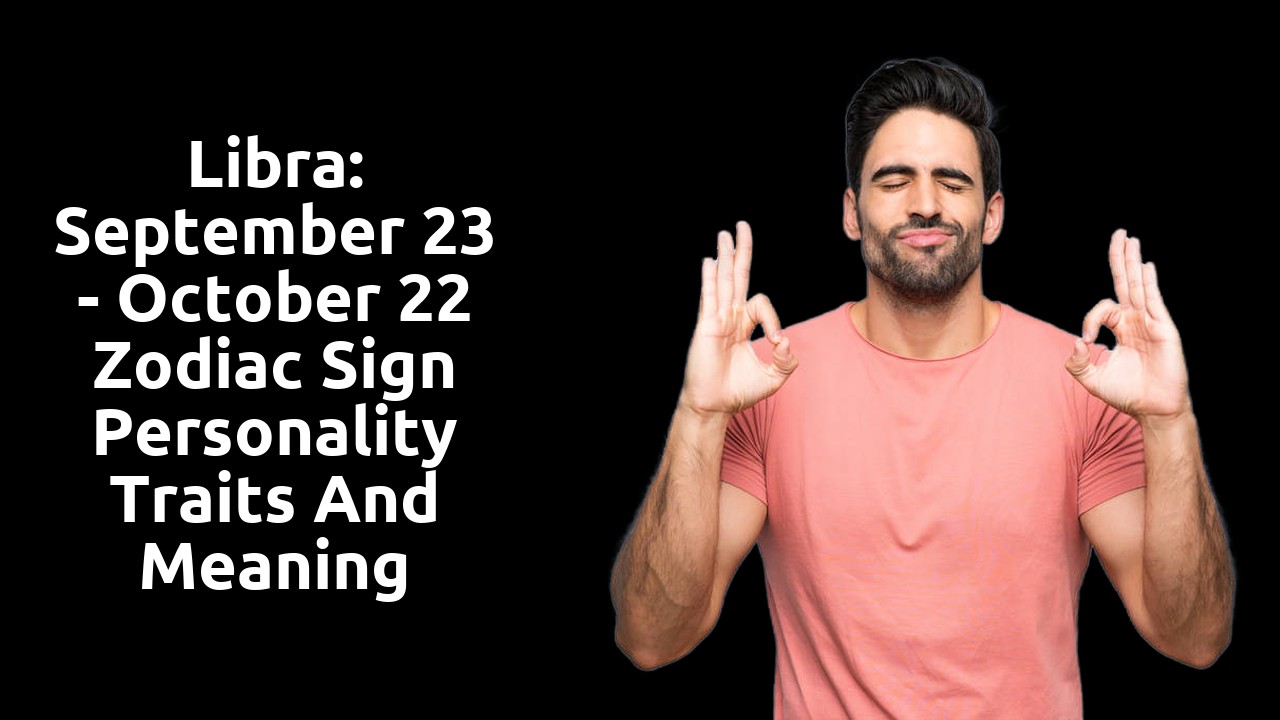 Libra: September 23 - October 22 Zodiac Sign Personality Traits and Meaning