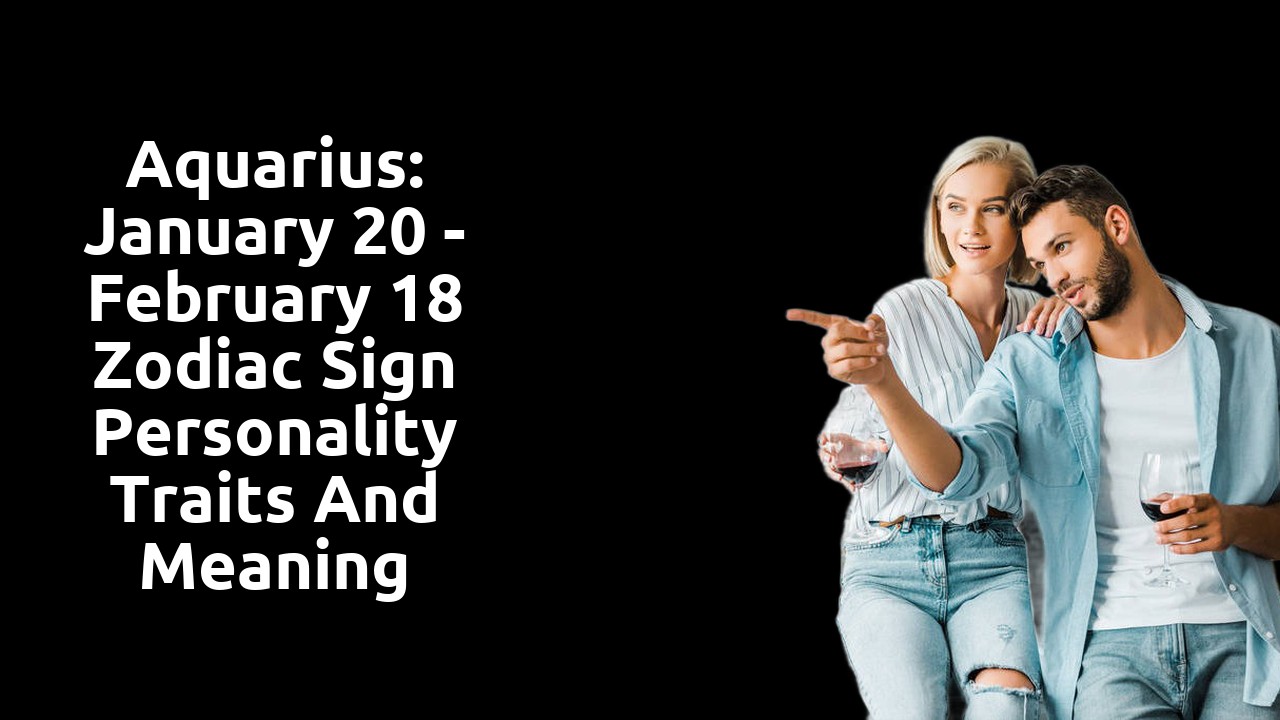 Aquarius: January 20 - February 18 Zodiac Sign Personality Traits and Meaning
