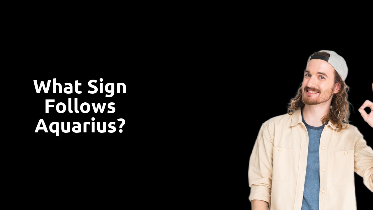 What sign follows Aquarius?