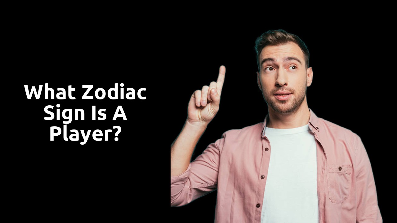 What zodiac sign is a player?