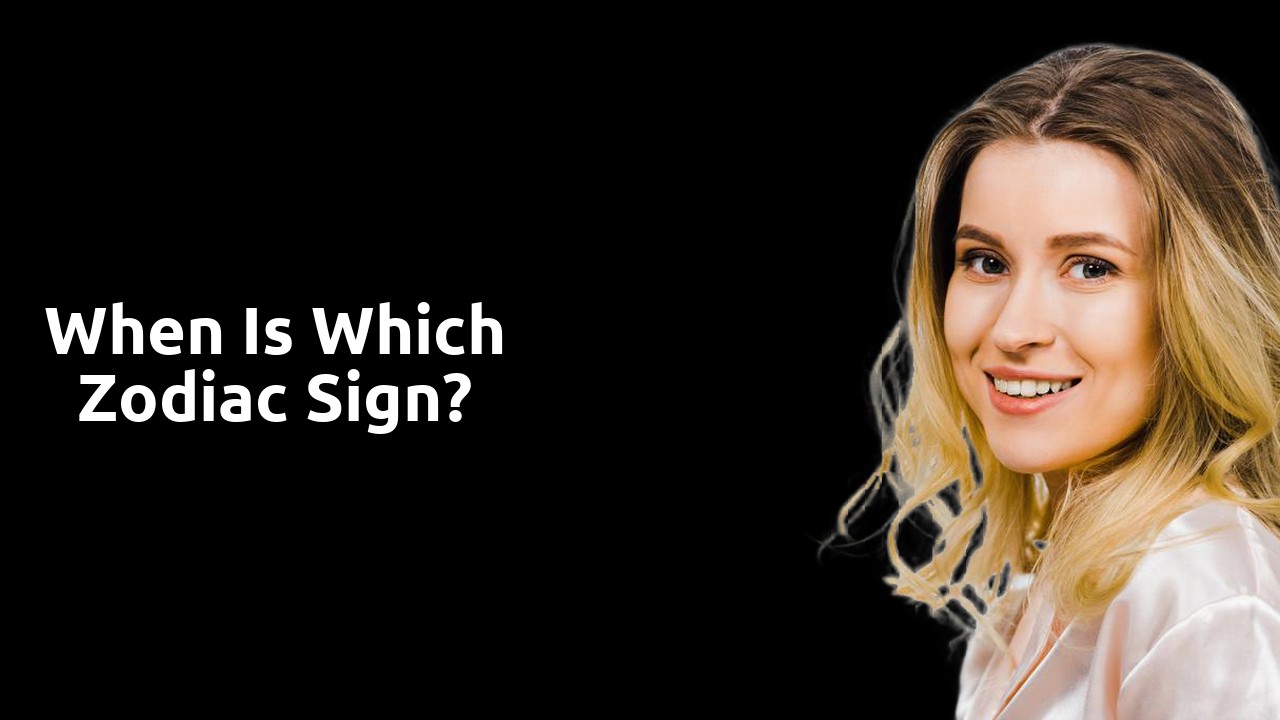 When is which zodiac sign?